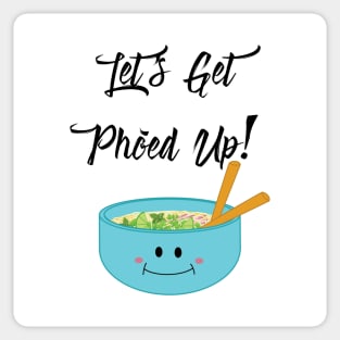 Let's Get Pho'ed Up! Sticker